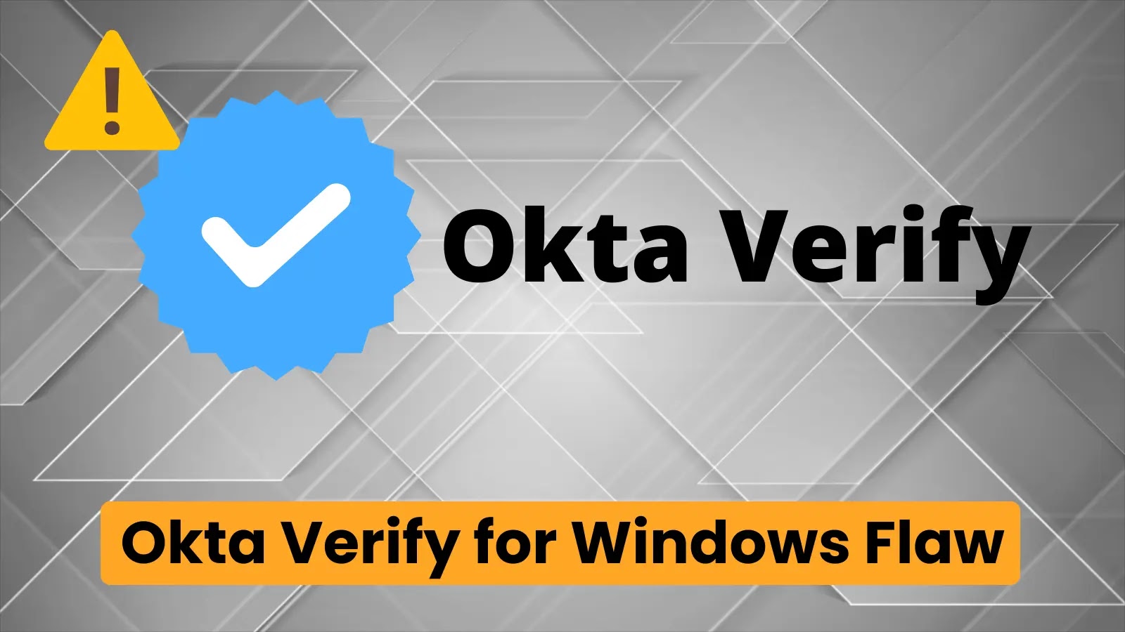 Okta Verify Agent , ช่องโหว่ใน Okta Verify Agent บน Windows เปิดโอกาสให้ผู้โจมตีขโมยรหัสผ่านของผู้ใช้